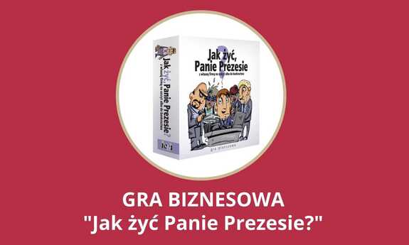 GRA: Jak żyć Panie Prezesie? Z własną firmą na szczyt lub do bankructwa!